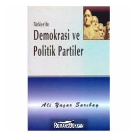 TÜRKİYE`DE DEMOKRASI VE POLITIK PARTILER - ALI YAŞAR SARIBAY