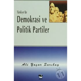 TÜRKİYE`DE DEMOKRASI VE POLITIK PARTILER - ALI YAŞAR SARIBAY
