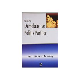 TÜRKİYE`DE DEMOKRASI VE POLITIK PARTILER - ALI YAŞAR SARIBAY