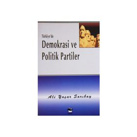 TÜRKİYE`DE DEMOKRASI VE POLITIK PARTILER - ALI YAŞAR SARIBAY