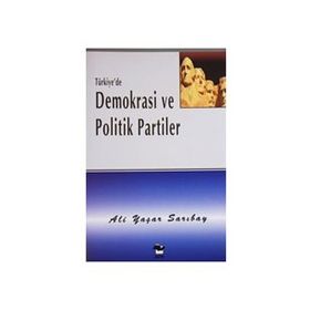 TÜRKİYE`DE DEMOKRASI VE POLITIK PARTILER - ALI YAŞAR SARIBAY
