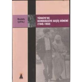 TÜRKİYE´DE DEMOKRASIYE GEÇİŞ DÖNEMİ (1945-1950) - MUSTAFA ÇUFALI
