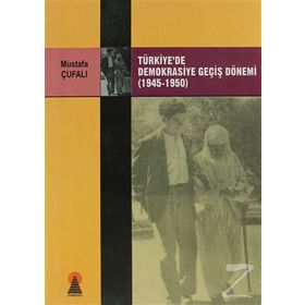 TÜRKİYE´DE DEMOKRASIYE GEÇİŞ DÖNEMİ (1945-1950) - MUSTAFA ÇUFALI