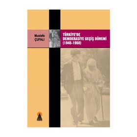 TÜRKİYE´DE DEMOKRASIYE GEÇİŞ DÖNEMİ (1945-1950) - MUSTAFA ÇUFALI