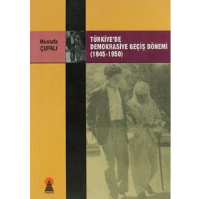 TÜRKİYE´DE DEMOKRASIYE GEÇİŞ DÖNEMİ (1945-1950) - MUSTAFA ÇUFALI
