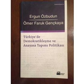 TÜRKİYE'DE DEMOKRATİKLEŞME VE ANAYASA YAPIMI POLİTİKASI - ERGUN ÖZBUDUN; ÖMER FARUK GENÇKAYA