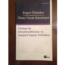 TÜRKİYE'DE DEMOKRATİKLEŞME VE ANAYASA YAPIMI POLİTİKASI - ERGUN ÖZBUDUN; ÖMER FARUK GENÇKAYA