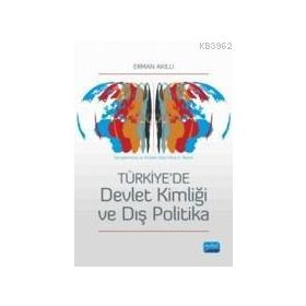 TÜRKIYEDE DEVLET KIMLIĞI VE DIŞ POLITIKA - ERMAN AKILLI