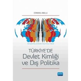 TÜRKIYEDE DEVLET KIMLIĞI VE DIŞ POLITIKA - ERMAN AKILLI