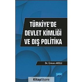 TÜRKIYEDE DEVLET KIMLIĞI VE DIŞ POLITIKA - ERMAN AKILLI