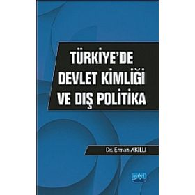 TÜRKIYEDE DEVLET KIMLIĞI VE DIŞ POLITIKA - ERMAN AKILLI