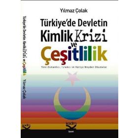 TÜRKİYEDE DEVLETIN KIMLIK KRIZI VE ÇEŞİTLİLİK - YILMAZ ÇOLAK