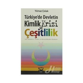 TÜRKİYEDE DEVLETIN KIMLIK KRIZI VE ÇEŞİTLİLİK - YILMAZ ÇOLAK