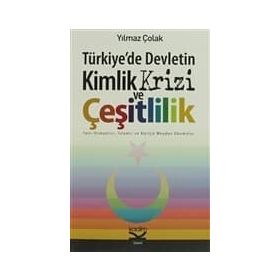 TÜRKİYEDE DEVLETIN KIMLIK KRIZI VE ÇEŞİTLİLİK - YILMAZ ÇOLAK