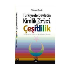 TÜRKİYEDE DEVLETIN KIMLIK KRIZI VE ÇEŞİTLİLİK - YILMAZ ÇOLAK