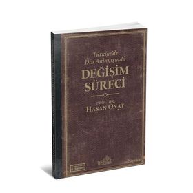 Türkiye’de Din Anlayışında Değişim Süreci - Hasan Onat