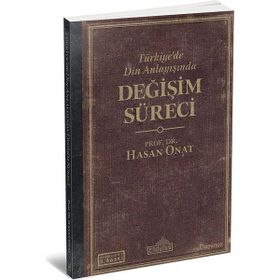 Türkiye’de Din Anlayışında Değişim Süreci - Hasan Onat