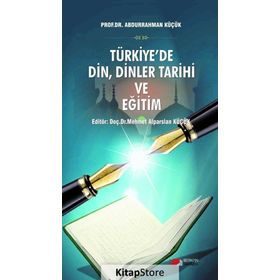 Türkiye'de Din, Dinler Tarihi ve Eğitim - Abdurrahman Küçük