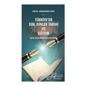 Türkiye'de Din, Dinler Tarihi ve Eğitim - Abdurrahman Küçük