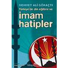 TÜRKIYE'DE DIN EĞITIMI VE İMAM HATIPLER - MEHMET ALI GÖKAÇTI