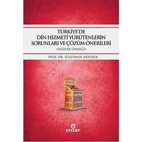 Türkiye’de Din Hizmeti Yürütenlerin Sorunları ve Çözüm Önerileri - yard suleyman akyurek