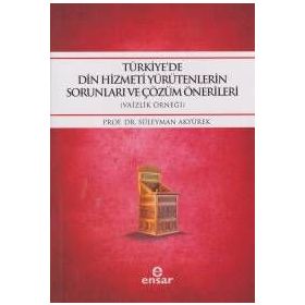 Türkiye’de Din Hizmeti Yürütenlerin Sorunları ve Çözüm Önerileri - yard suleyman akyurek