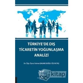 Türkiye'de Dış Ticaretin Yoğunlaşma Analizi - Fatma Davarcıoğlu Özaktaş