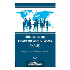 Türkiye'de Dış Ticaretin Yoğunlaşma Analizi - Fatma Davarcıoğlu Özaktaş