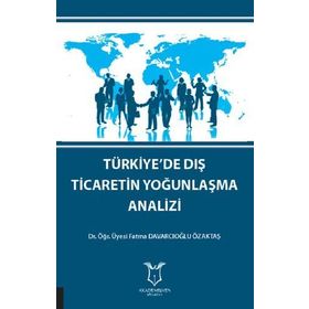 Türkiye'de Dış Ticaretin Yoğunlaşma Analizi - Fatma Davarcıoğlu Özaktaş