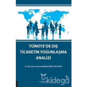 Türkiye'de Dış Ticaretin Yoğunlaşma Analizi - Fatma Davarcıoğlu Özaktaş