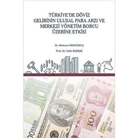 Türkiye`de Döviz Gelirinin Ulusal Para Arzı ve Merkezi Yönetim Borcu Üzerine Etkisi - Mehmet Erdoğmuş