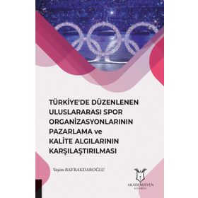 Türkiye'de Düzenlenen Uluslararası Spor Organizasyonlarının Pazarlama ve Kalite Algılarının Karşılaştırılması - Kolektif