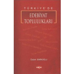 TÜRKİYE`DE EDEBIYAT TOPLULUKLARI - ÖZTÜRK EMİROĞLU