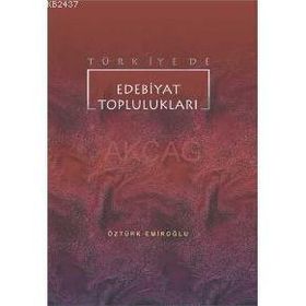 TÜRKİYE`DE EDEBIYAT TOPLULUKLARI - ÖZTÜRK EMİROĞLU