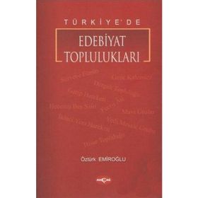 TÜRKİYE`DE EDEBIYAT TOPLULUKLARI - ÖZTÜRK EMİROĞLU