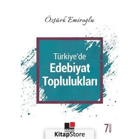 TÜRKİYE`DE EDEBIYAT TOPLULUKLARI - ÖZTÜRK EMİROĞLU