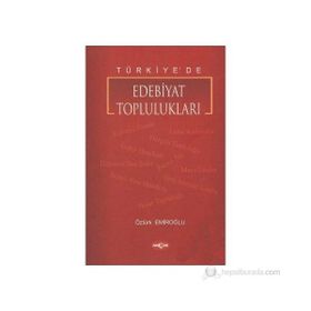 TÜRKİYE`DE EDEBIYAT TOPLULUKLARI - ÖZTÜRK EMİROĞLU