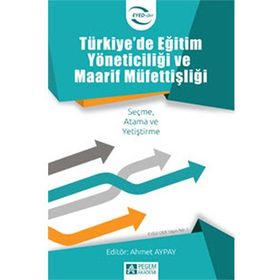 Türkiye'de Eğitim Yöneticiliği ve Maarif Müfettişliği Kollektif Pegem Akademi Yayıncılık