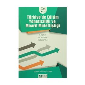 Türkiye'de Eğitim Yöneticiliği ve Maarif Müfettişliği Kollektif Pegem Akademi Yayıncılık