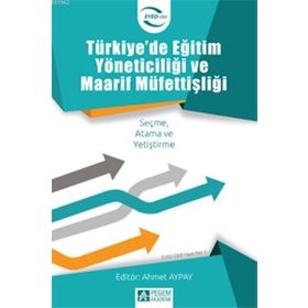 Türkiyede Eğitim Yöneticiliği ve Maarif Müfettişliği - Pegem Akademi Yayıncılık