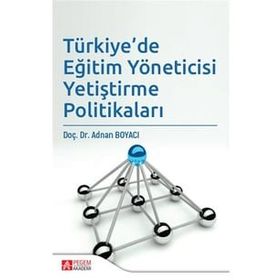 Türkiye'de Eğitim Yöneticisi Yetiştirme Politikaları - Pegem Akademi Yayıncılık