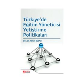 Türkiye'de Eğitim Yöneticisi Yetiştirme Politikaları - Pegem Akademi Yayıncılık