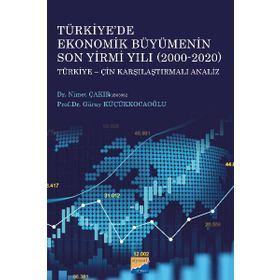 Türkiyede Ekonomik Büyümenin Son Yirmi Yılı (2000-2020) Türkiye-Çin Karşılaştırmalı Analiz - Siyasal Kitabevi
