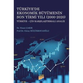 Türkiyede Ekonomik Büyümenin Son Yirmi Yılı (2000-2020) Türkiye-Çin Karşılaştırmalı Analiz - Siyasal Kitabevi