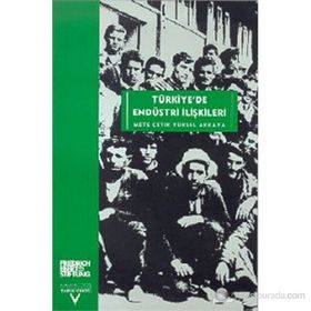 TÜRKİYEDE ENDÜSTRİ ILİŞKİLERİ - METE ÇETİK, YÜKSEL AKKAYA