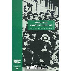 TÜRKİYEDE ENDÜSTRİ ILİŞKİLERİ - METE ÇETİK, YÜKSEL AKKAYA
