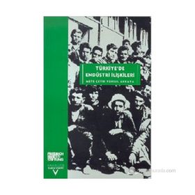 TÜRKİYEDE ENDÜSTRİ ILİŞKİLERİ - METE ÇETİK, YÜKSEL AKKAYA