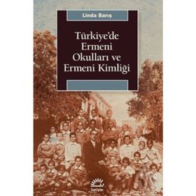 Türkiye'de Ermeni Okulları ve Ermeni Kimliği - Linda Barış