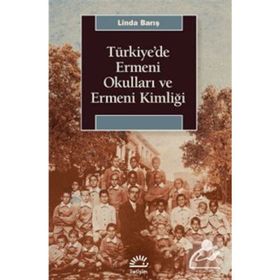 Türkiye'de Ermeni Okulları ve Ermeni Kimliği - Linda Barış