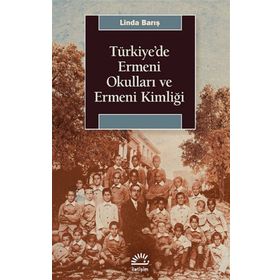 Türkiye'de Ermeni Okulları ve Ermeni Kimliği - Linda Barış